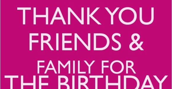 Thank You for Wishing Me A Happy Birthday Quotes Thank You Friends Family for the Birthday Wishes Keep