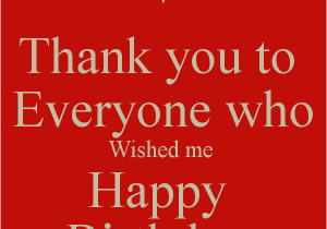 Thanks for Wishing Me Happy Birthday Quotes Thank You to Everyone who Wished Me Happy Birthday Poster
