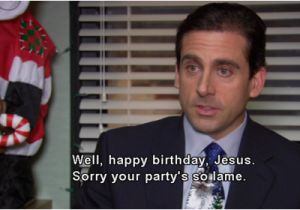 The Office Happy Birthday Quotes Birthday Christmas Jesus Lame Party Image 123385 On