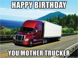 Truck Driver Birthday Meme Happy Birthday You Mother Trucker Bad Driving Trucker