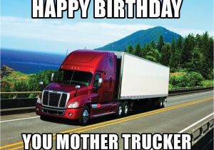 Truck Driver Birthday Meme Happy Birthday You Mother Trucker Bad Driving Trucker