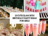 Unique Birthday Gifts for 30 Year Old Woman 23 Cute Glam 30th Birthday Party Ideas for Girls Shelterness
