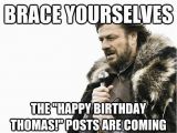 Upcoming Birthday Meme Brace Yourselves the Quot Happy Birthday Thomas Quot Posts are