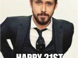 Upcoming Birthday Meme Hey Girl Happy 21st Birthday Ryan Gosling Happy