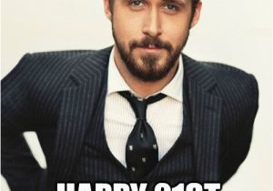Upcoming Birthday Meme Hey Girl Happy 21st Birthday Ryan Gosling Happy