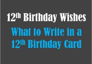 Verses to Write In Birthday Cards 12th Birthday Wishes What to Write In A 12th Birthday