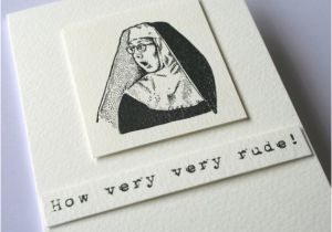 Very Rude Birthday Cards How Very Very Rude Nun Greeting Card