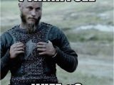 Vikings Birthday Meme Best 25 Viking Meme Ideas On Pinterest Ragnar Quotes