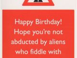 Vulgar Birthday Cards Happy Birthday Hope You 39 Re Not Abducted by Aliens