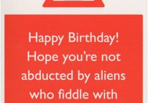 Vulgar Birthday Cards Happy Birthday Hope You 39 Re Not Abducted by Aliens