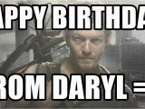 Walking Dead Birthday Memes Happy Birthday From Daryl D Daryl Dixon Walking Dead