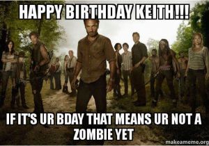 Walking Dead Birthday Memes Happy Birthday Keith if It 39 S Ur Bday that Means Ur Not