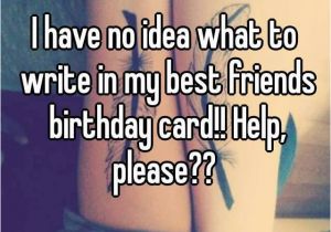 What Can I Write In A Birthday Card I Have No Idea What to Write In My Best Friends Birthday