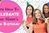 What to Buy 18th Birthday Girl Party Ideas to Celebrate Your Sister S 18th Birthday