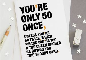 What to Say In A 50th Birthday Card 39 You 39 Re Only 50 once 39 Funny 50th Birthday Card by Wordplay