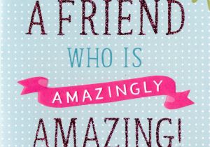 What to Say to A Friend In A Birthday Card Amazingly Amazing Friend Birthday Card Cards