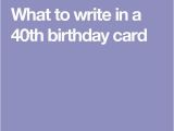 What to Write In A 40th Birthday Card 17 Best Ideas About 40th Birthday Messages On Pinterest