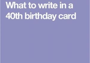 What to Write In A 40th Birthday Card 17 Best Ideas About 40th Birthday Messages On Pinterest