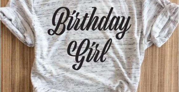 Where Can I Find A Birthday Girl Shirt Birthday Girl Women Shirt Birthday Girl Women Shirts Birthday