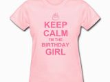 Where Can I Find A Birthday Girl Shirt Keep Calm Birthday Girl T Shirt Spreadshirt