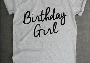Where Can I Find A Birthday Girl Shirt Womens Birthday T Shirt Birthday Girl by Resiliencestreetwear