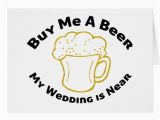 Where to Buy Birthday Cards Near Me Buy Me A Beer My Wedding is Near Greeting Card Zazzle