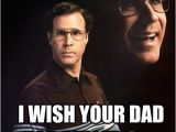 Will Ferrell Happy Birthday Memes Happy Birthday I Wish Your Dad Had Pulled Out Will