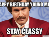 Will Ferrell Happy Birthday Memes Happy Birthday Young Man Stay Classy