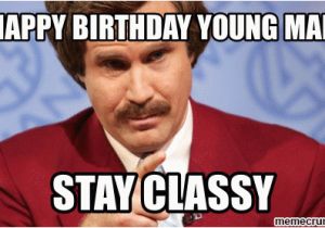 Will Ferrell Happy Birthday Memes Happy Birthday Young Man Stay Classy