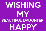 Wishing My Daughter Happy Birthday Quotes Wishing My Beautiful Daughter Happy Birthday Birthdays
