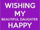 Wishing My Daughter Happy Birthday Quotes Wishing My Beautiful Daughter Happy Birthday Birthdays