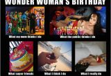 Wonder Woman Birthday Meme What My Friends Think I Do Meme Wonder Woman 39 S Birthday