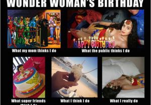 Wonder Woman Birthday Meme What My Friends Think I Do Meme Wonder Woman 39 S Birthday