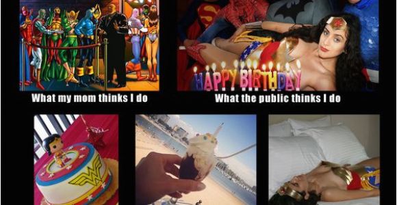 Wonder Woman Birthday Meme What My Friends Think I Do Meme Wonder Woman 39 S Birthday