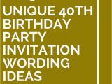 Wording for 40th Birthday Party Invitations 14 Unique 40th Birthday Party Invitation Wording Ideas