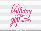 Words for Birthday Girl Birthday Girl Svg File Cutting File Clipart In Svg Eps