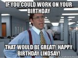 Working On Your Birthday Meme if You Could Work On Your Birthday that Would Be Great