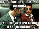 Working On Your Birthday Meme the First Rule Of It Being Your Birthday is Not Telling