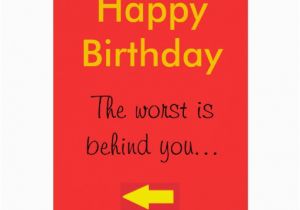 Worst Birthday Card Happy Birthday the Worst is Behind You Card Zazzle