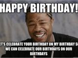 Xzibit Birthday Meme Happy Birthday Let 39 S Celebrate Your Birthday On My