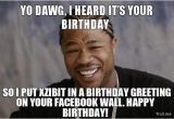 Xzibit Birthday Meme Xzibit Happy Birthday Yes Memes