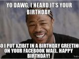 Xzibit Birthday Meme Xzibit Happy Birthday Yes Memes