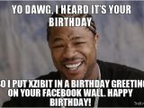 Xzibit Birthday Meme Xzibit Happy Birthday Yes Memes