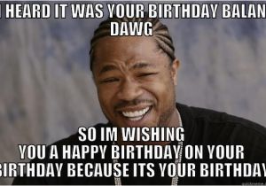 Xzibit Birthday Meme Xzibit Meme Memes Quickmeme