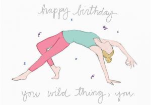 Yoga Happy Birthday Quotes Birthday Quotes Happy Birthday You Wild Thing You