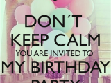 You are Invited to My Birthday Party Don T Keep Calm You are Invited to My Birthday Party