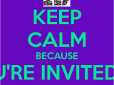 You are Invited to My Birthday Party Keep Calm because You 39 Re Invited to My Birthday Party