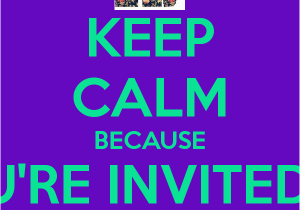 You are Invited to My Birthday Party Keep Calm because You 39 Re Invited to My Birthday Party