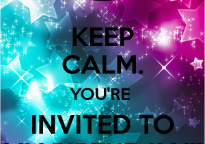 You are Invited to My Birthday Party Keep Calm You 39 Re Invited to My Birthday Poster